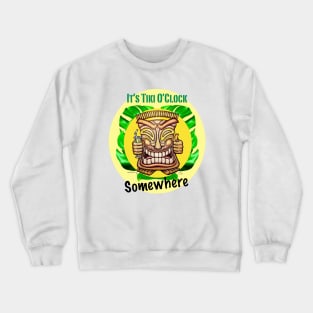 It's Tiki O'Clock Somewhere Crewneck Sweatshirt